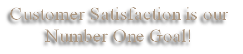 Customer Satisfaction is our 
Number One Goal!